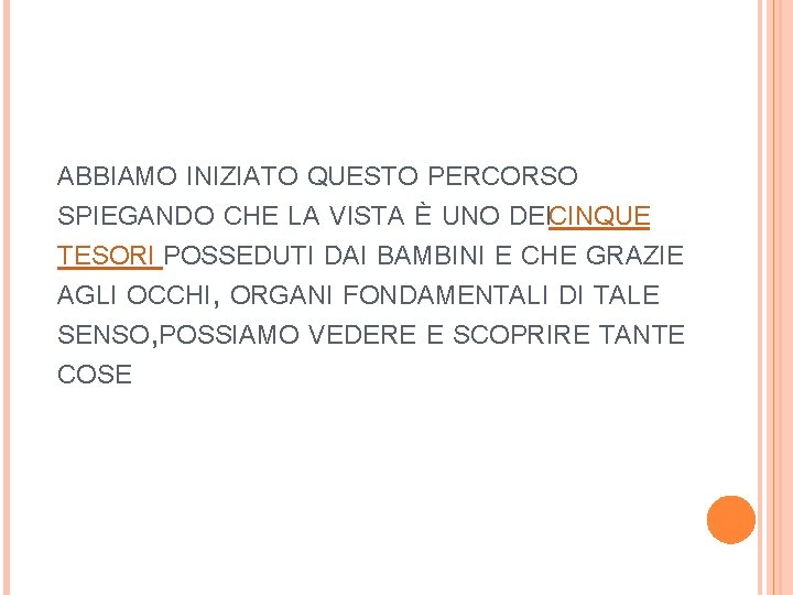 ABBIAMO INIZIATO QUESTO PERCORSO SPIEGANDO CHE LA VISTA È UNO DEICINQUE TESORI POSSEDUTI DAI