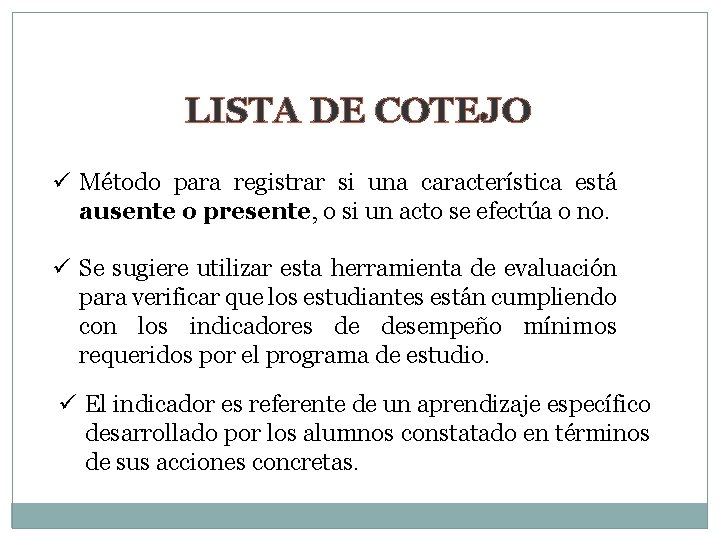 LISTA DE COTEJO ü Método para registrar si una característica está ausente o presente,