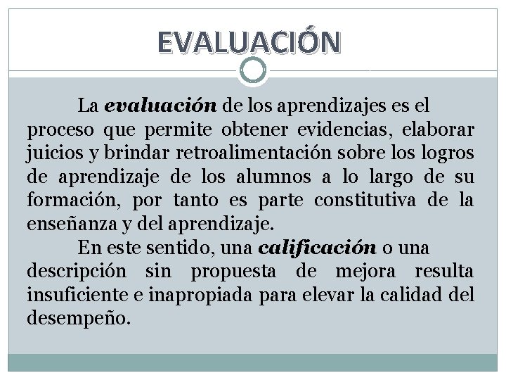 EVALUACIÓN La evaluación de los aprendizajes es el proceso que permite obtener evidencias, elaborar