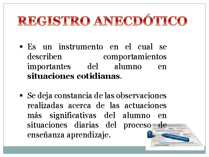 § Es un instrumento en el cual se describen comportamientos importantes del alumno en