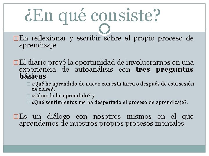 ¿En qué consiste? �En reflexionar y escribir sobre el propio proceso de aprendizaje. �El
