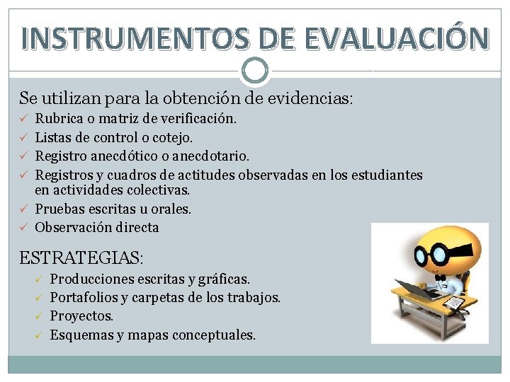 INSTRUMENTOS DE EVALUACIÓN Se utilizan para la obtención de evidencias: ü Rubrica o matriz