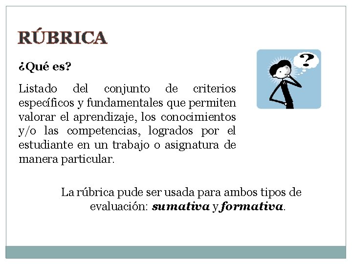 RÚBRICA ¿Qué es? Listado del conjunto de criterios específicos y fundamentales que permiten valorar