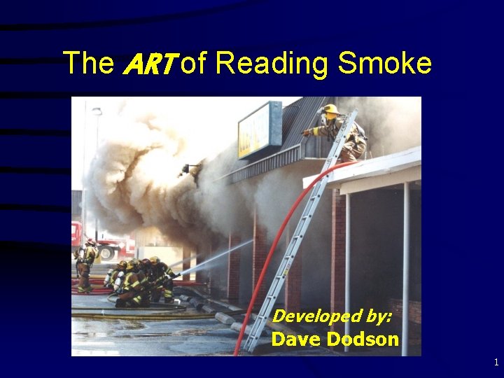 The ART of Reading Smoke Developed by: Dave Dodson 1 