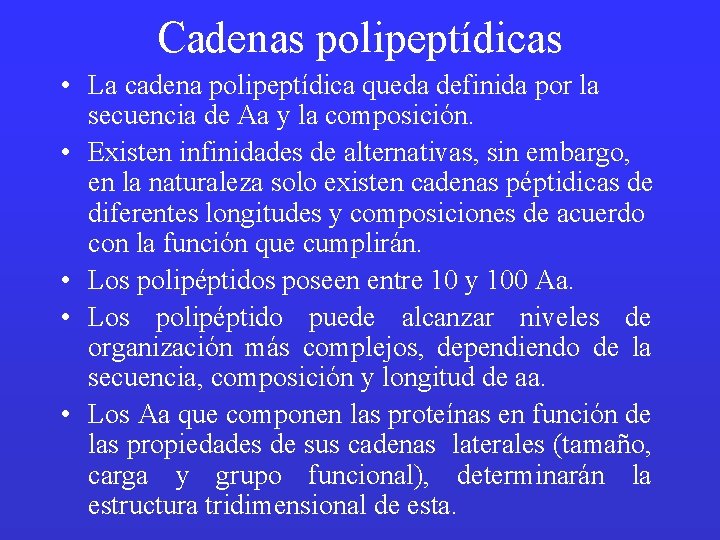 Cadenas polipeptídicas • La cadena polipeptídica queda definida por la secuencia de Aa y