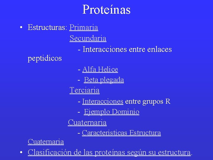 Proteínas • Estructuras: Primaria Secundaria - Interacciones entre enlaces peptidicos - Alfa Helice -