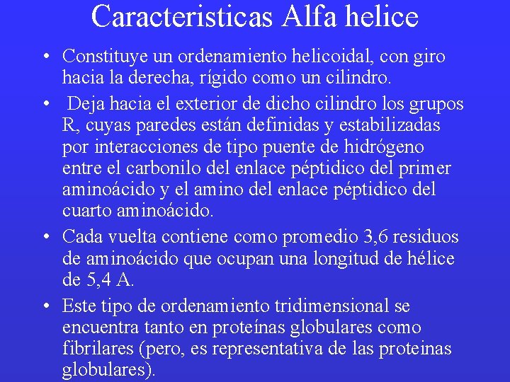Caracteristicas Alfa helice • Constituye un ordenamiento helicoidal, con giro hacia la derecha, rígido
