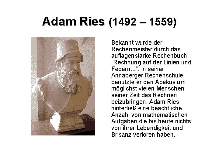 Adam Ries (1492 – 1559) Bekannt wurde der Rechenmeister durch das auflagenstarke Rechenbuch „Rechnung