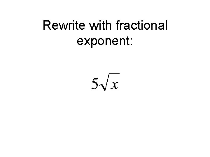 Rewrite with fractional exponent: 