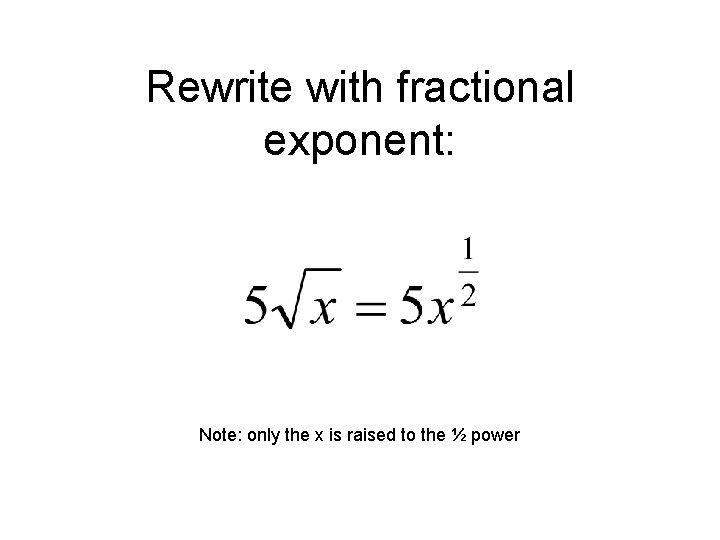 Rewrite with fractional exponent: Note: only the x is raised to the ½ power