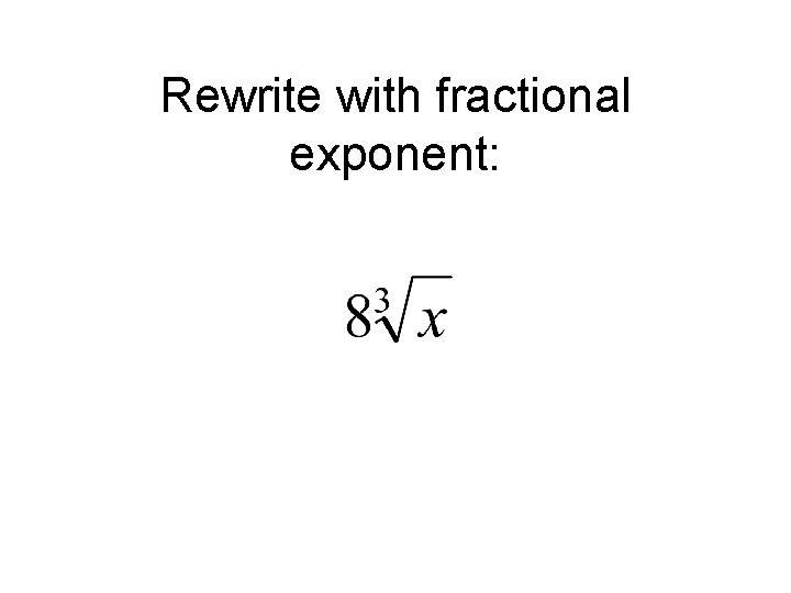 Rewrite with fractional exponent: 