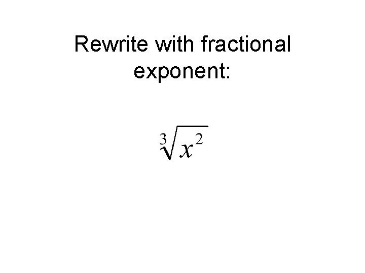 Rewrite with fractional exponent: 