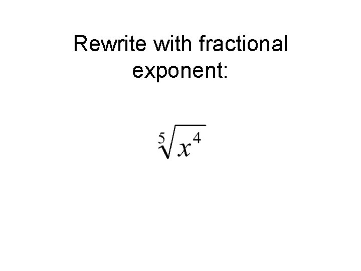 Rewrite with fractional exponent: 