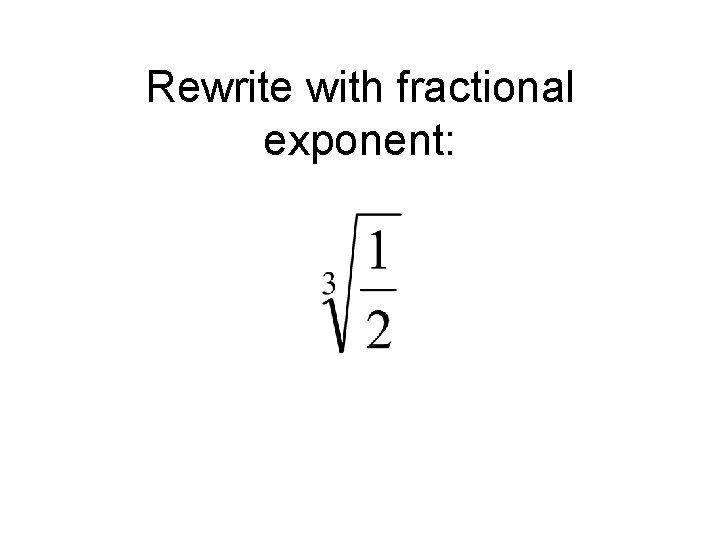 Rewrite with fractional exponent: 