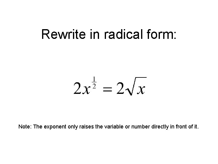 Rewrite in radical form: Note: The exponent only raises the variable or number directly