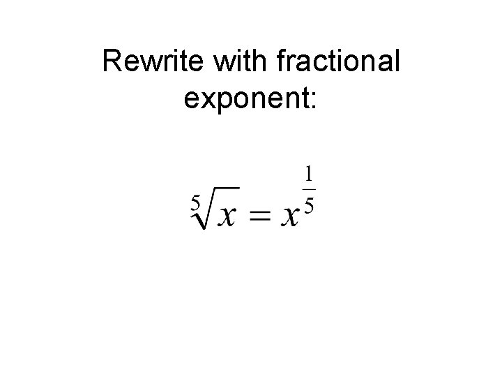 Rewrite with fractional exponent: 