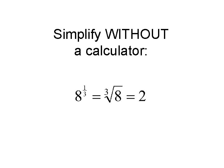 Simplify WITHOUT a calculator: 