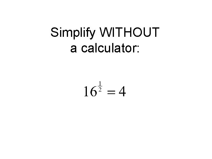 Simplify WITHOUT a calculator: 