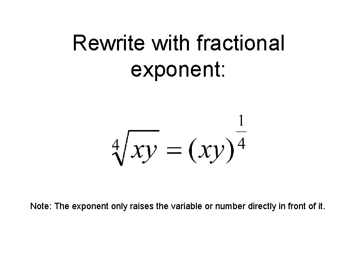 Rewrite with fractional exponent: Note: The exponent only raises the variable or number directly