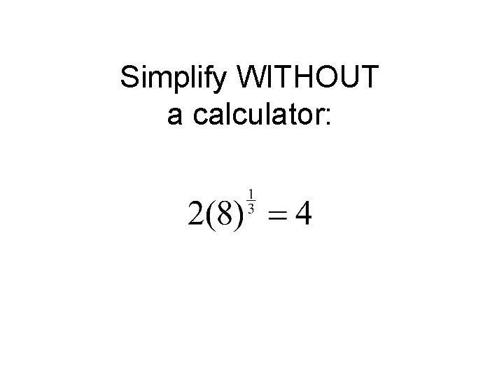 Simplify WITHOUT a calculator: 