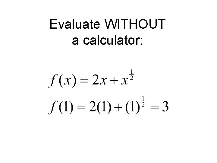 Evaluate WITHOUT a calculator: 