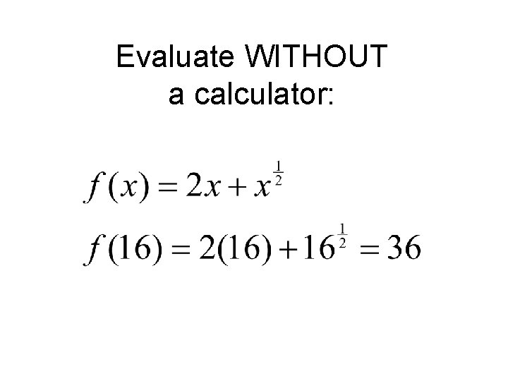 Evaluate WITHOUT a calculator: 