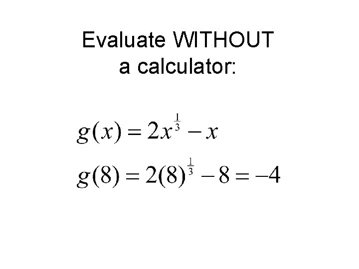 Evaluate WITHOUT a calculator: 