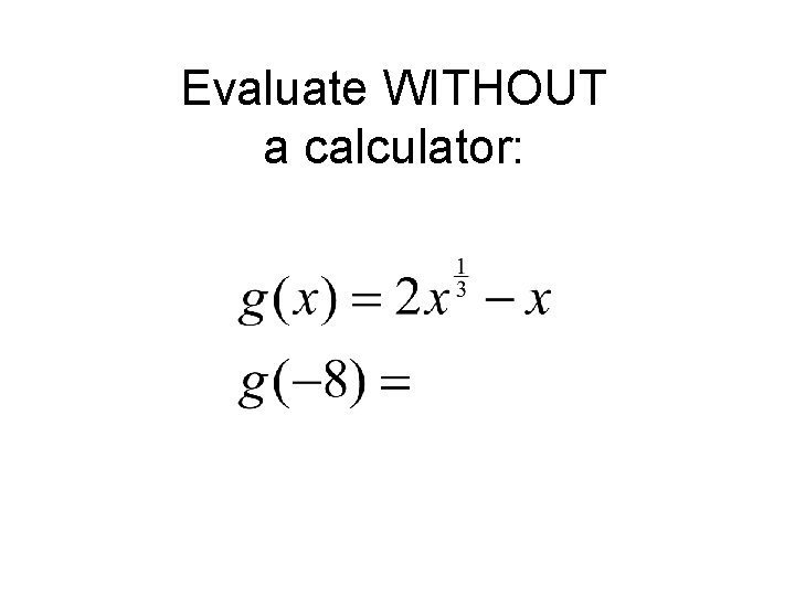 Evaluate WITHOUT a calculator: 