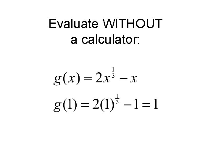 Evaluate WITHOUT a calculator: 