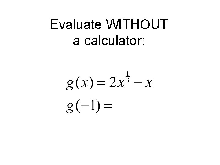 Evaluate WITHOUT a calculator: 