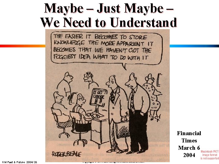 Maybe – Just Maybe – We Need to Understand Financial Times March 6 2004