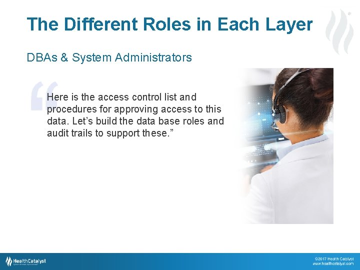 The Different Roles in Each Layer ® DBAs & System Administrators Here is the