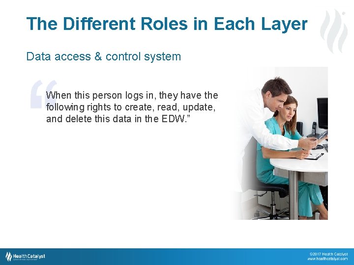 The Different Roles in Each Layer ® Data access & control system When this