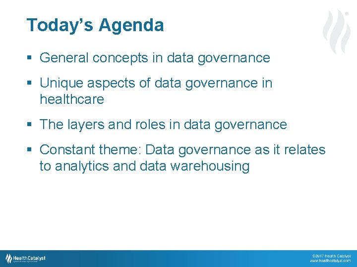 ® Today’s Agenda § General concepts in data governance § Unique aspects of data