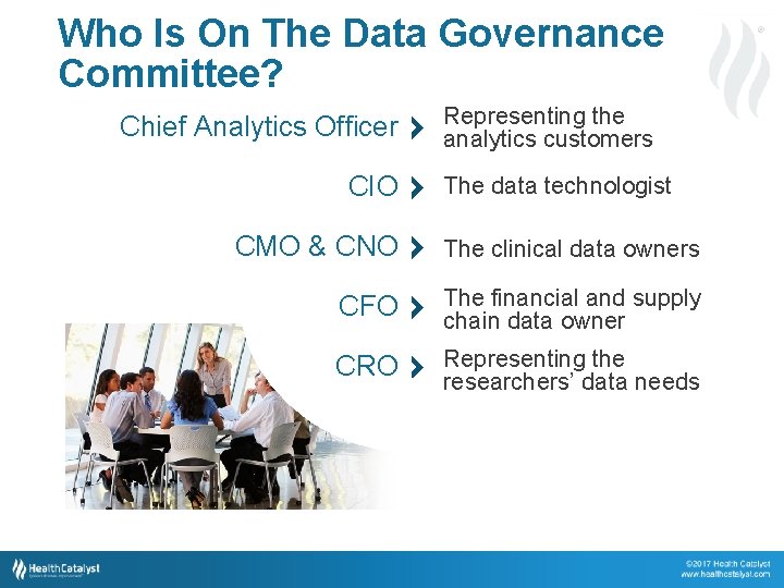 Who Is On The Data Governance Committee? Chief Analytics Officer CIO ® Representing the