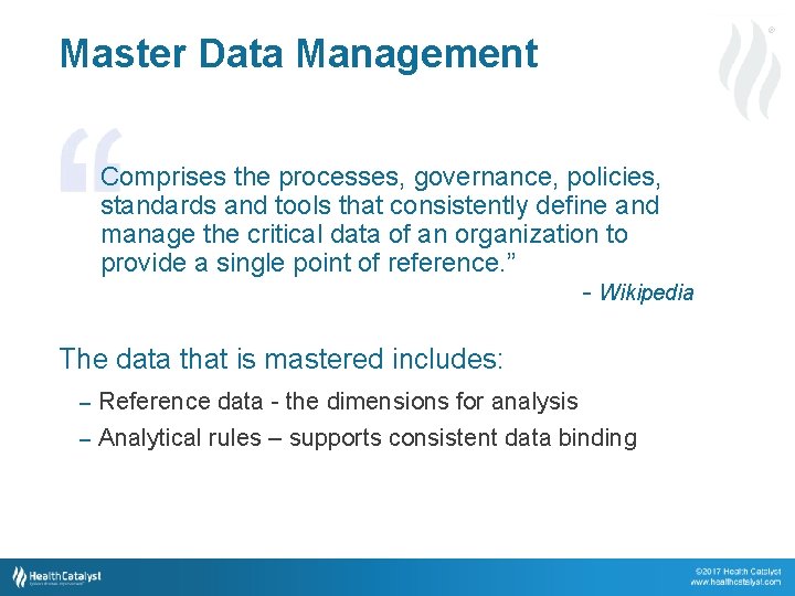 ® Master Data Management Comprises the processes, governance, policies, standards and tools that consistently