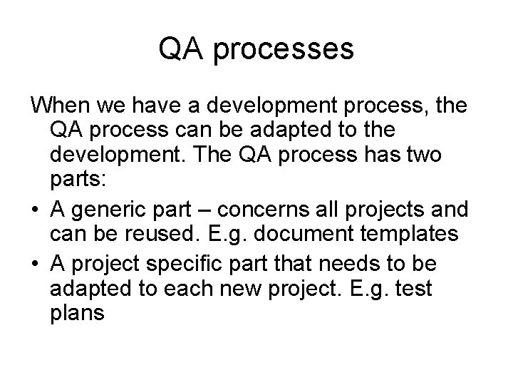 QA processes When we have a development process, the QA process can be adapted