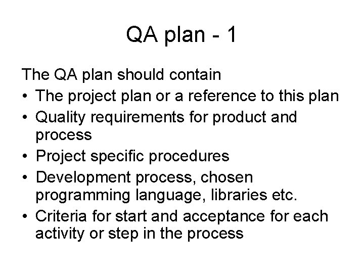 QA plan - 1 The QA plan should contain • The project plan or