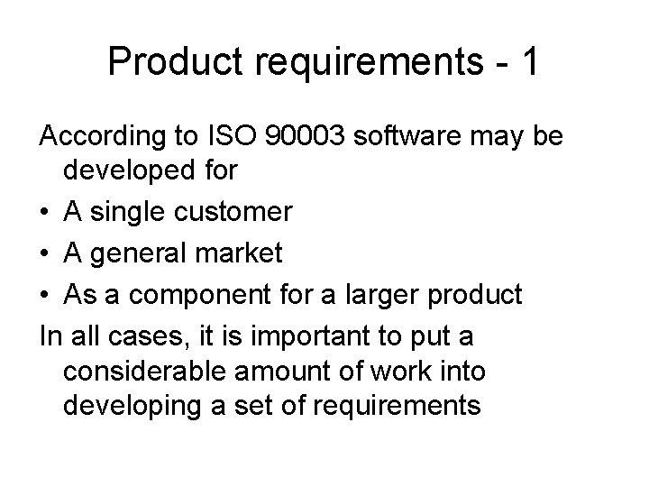 Product requirements - 1 According to ISO 90003 software may be developed for •