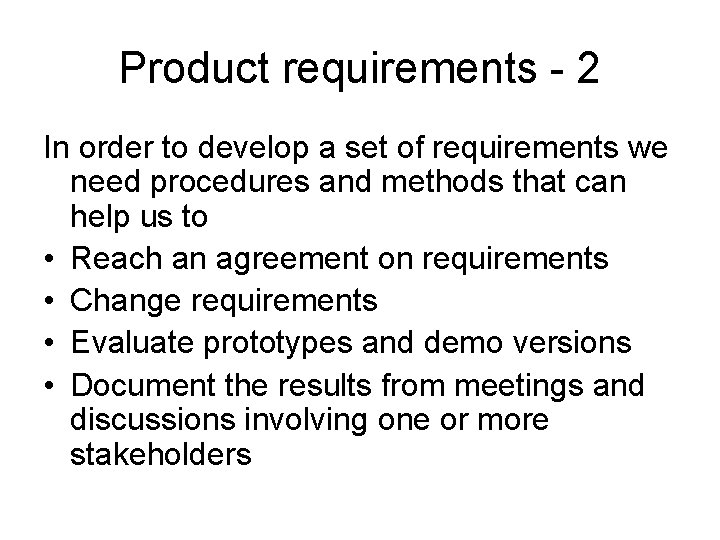 Product requirements - 2 In order to develop a set of requirements we need