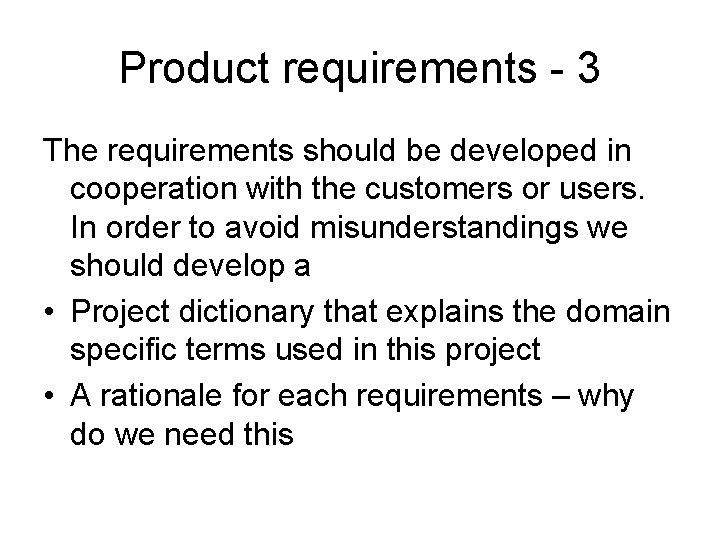 Product requirements - 3 The requirements should be developed in cooperation with the customers