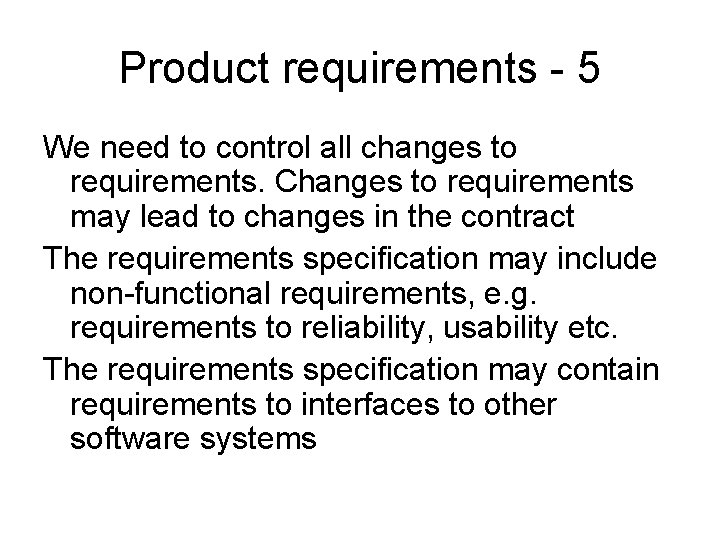 Product requirements - 5 We need to control all changes to requirements. Changes to