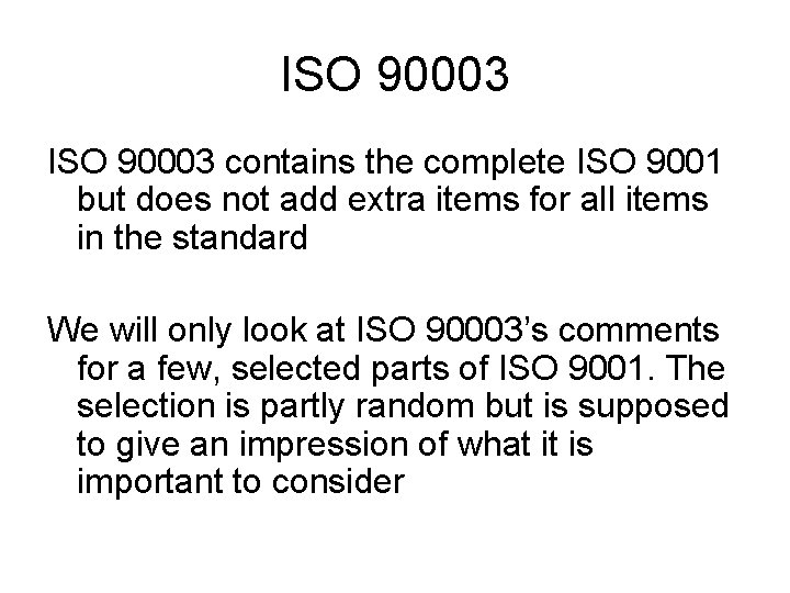 ISO 90003 contains the complete ISO 9001 but does not add extra items for