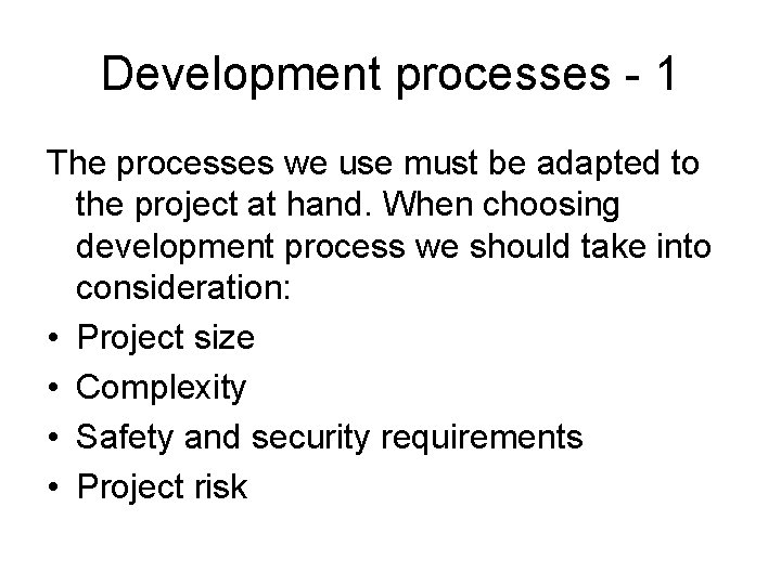 Development processes - 1 The processes we use must be adapted to the project