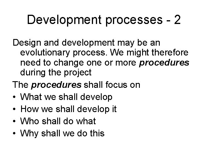 Development processes - 2 Design and development may be an evolutionary process. We might