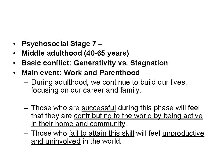  • • Psychosocial Stage 7 – Middle adulthood (40 -65 years) Basic conflict: