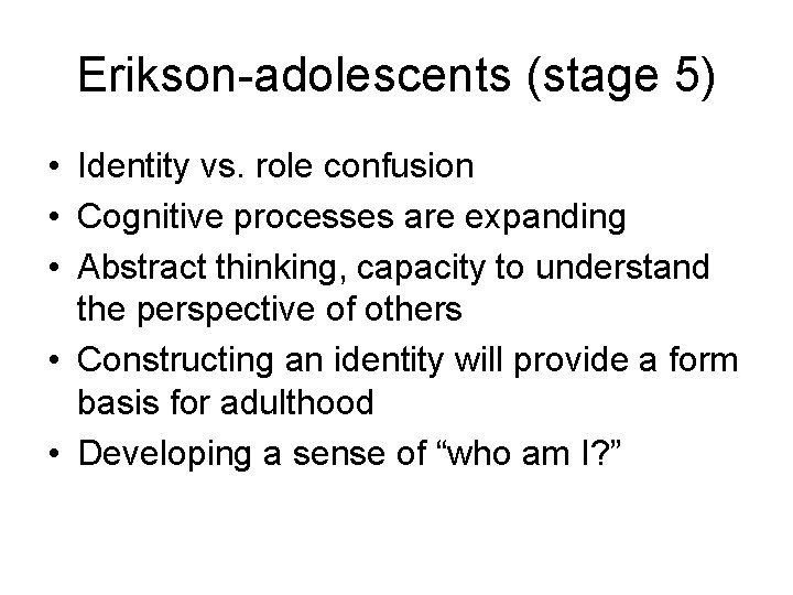 Erikson-adolescents (stage 5) • Identity vs. role confusion • Cognitive processes are expanding •