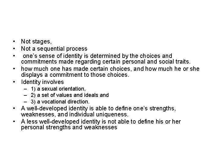  • Not stages, • Not a sequential process • one’s sense of identity