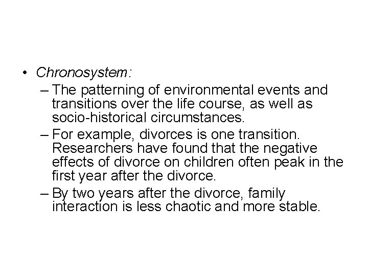  • Chronosystem: – The patterning of environmental events and transitions over the life
