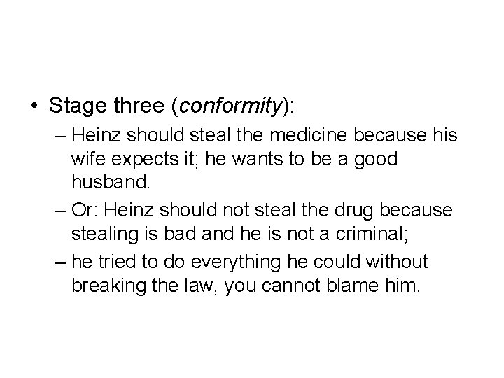  • Stage three (conformity): – Heinz should steal the medicine because his wife